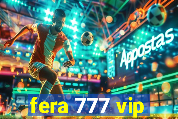 fera 777 vip